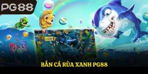 Bắn Cá Rùa Xanh – Săn Thưởng Cực Đã Dưới Đáy Đại Dương