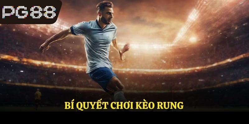 Bí quyết chơi kèo rung