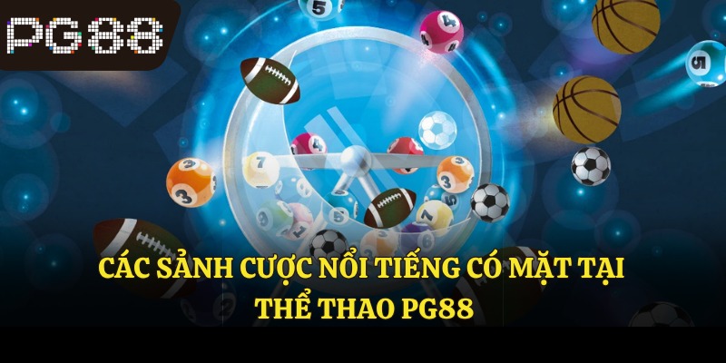 Các sảnh cược nổi tiếng có mặt tại thể thao PG88