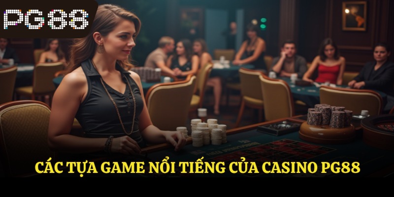 Các tựa game nổi tiếng của casino PG88