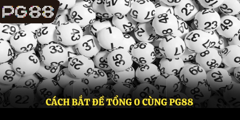 Cách bắt đề tổng 0 cùng PG88