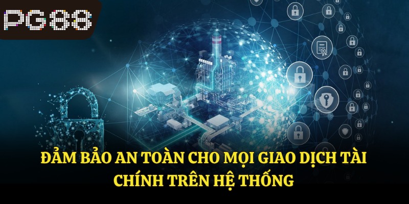 Đảm bảo an toàn cho mọi giao dịch tài chính trên hệ thống