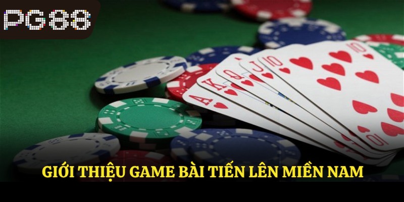 Tiến Lên Miền Nam PG88 - Thông Tin Cơ Bản Cho Người Mới