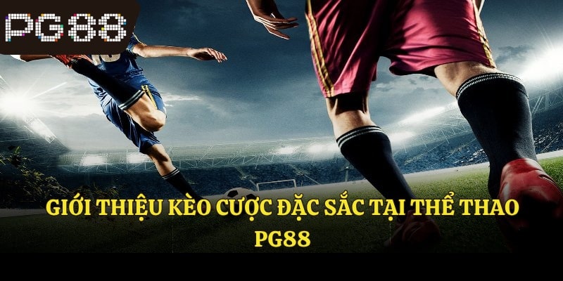 Giới thiệu kèo cược đặc sắc tại thể thao 