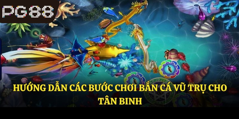 Hướng dẫn các bước chơi bắn cá vũ trụ cho tân binh