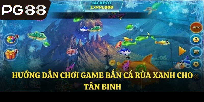 Hướng dẫn chơi game bắn cá rùa xanh cho tân binh