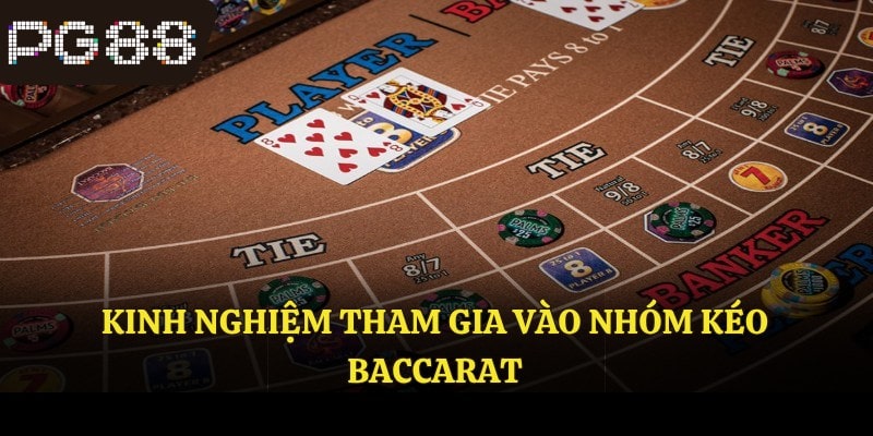 Kinh nghiệm tham gia vào nhóm kéo baccarat
