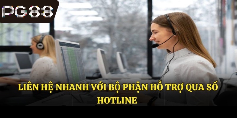 Liên hệ nhanh với bộ phận hỗ trợ qua số hotline