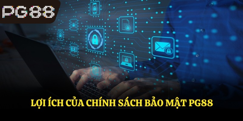 Lợi ích của chính sách bảo mật PG88