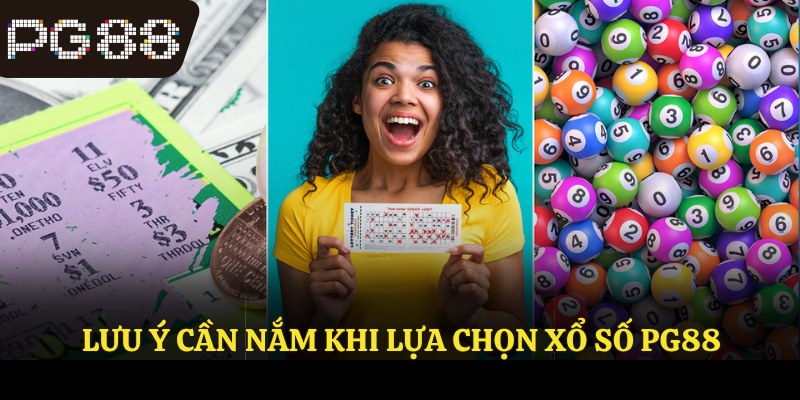 Lưu ý cần nắm khi lựa chọn xổ số PG88