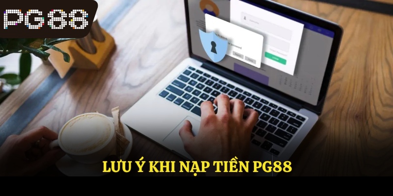 Lưu ý khi nạp tiền PG88