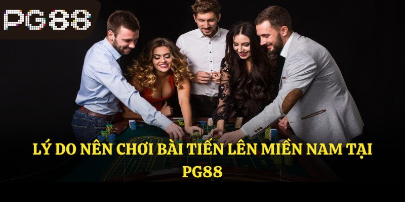 Lý do nên chơi bài tiến lên miền Nam tại PG88