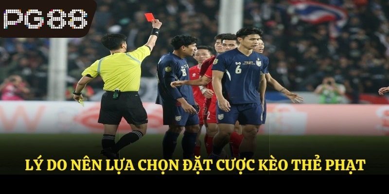 Lý do nên lựa chọn đặt cược kèo thẻ phạt