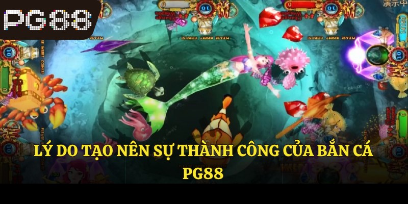 Lý do tạo nên sự thành công của bắn cá PG88