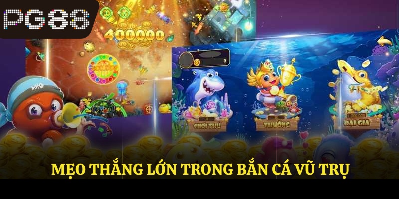 Mẹo thắng lớn trong bắn cá vũ trụ