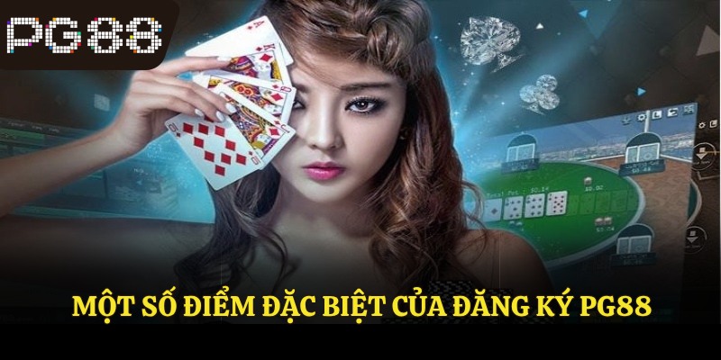 Một số điểm đặc biệt của đăng ký PG88