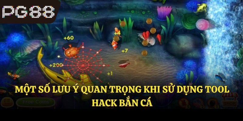 Một số lưu ý quan trọng khi sử dụng tool hack bắn cá