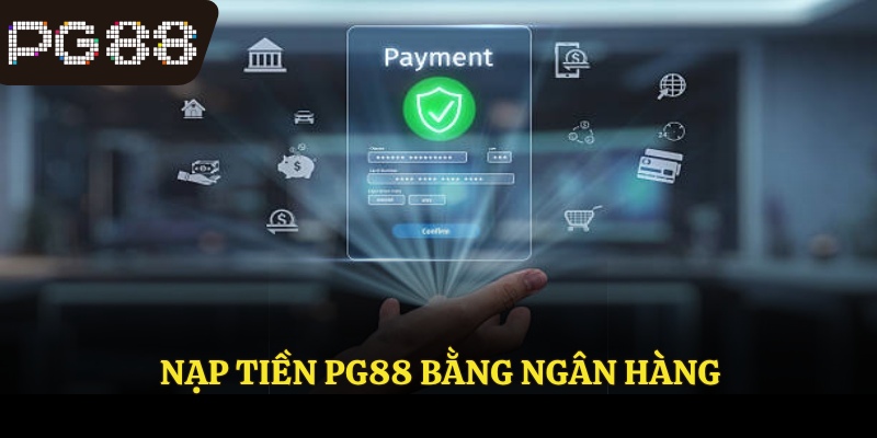 Nạp tiền PG88 bằng ngân hàng