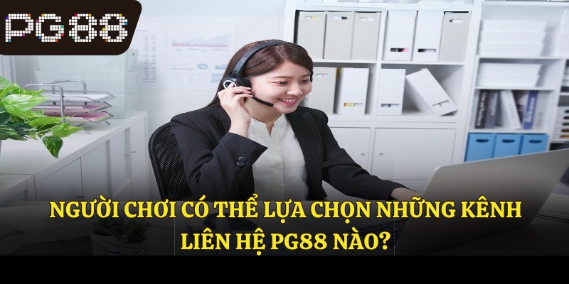 Người chơi có thể lựa chọn những kênh liên hệ PG88 nào?