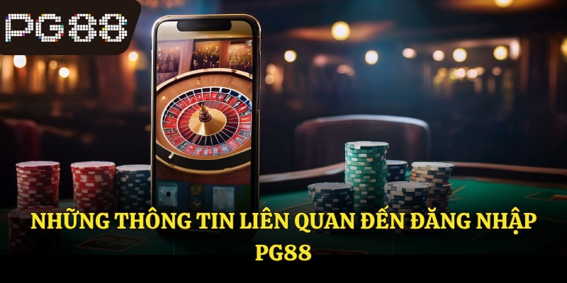 Những thông tin liên quan đến đăng nhập PG88 