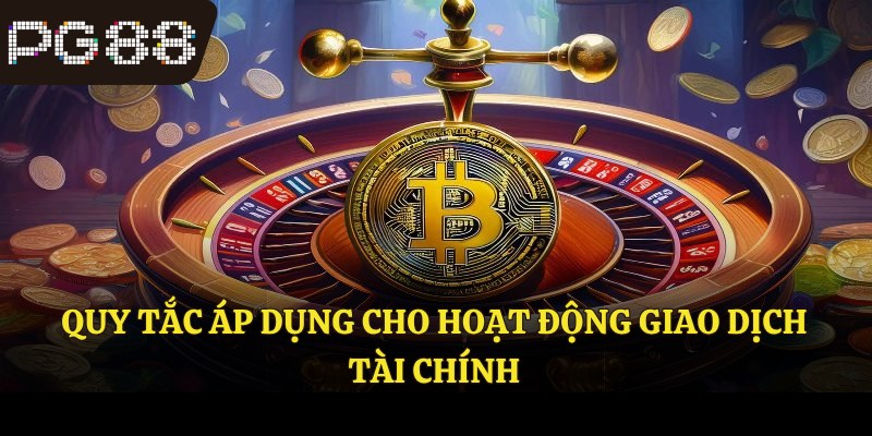 Quy tắc áp dụng cho hoạt động giao dịch tài chính