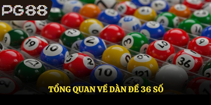 Tổng quan về dàn đề 36 số