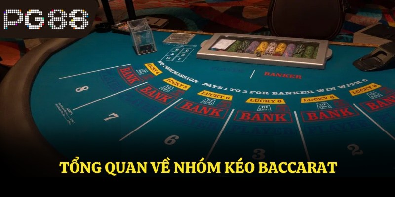Tổng quan về nhóm kéo baccarat